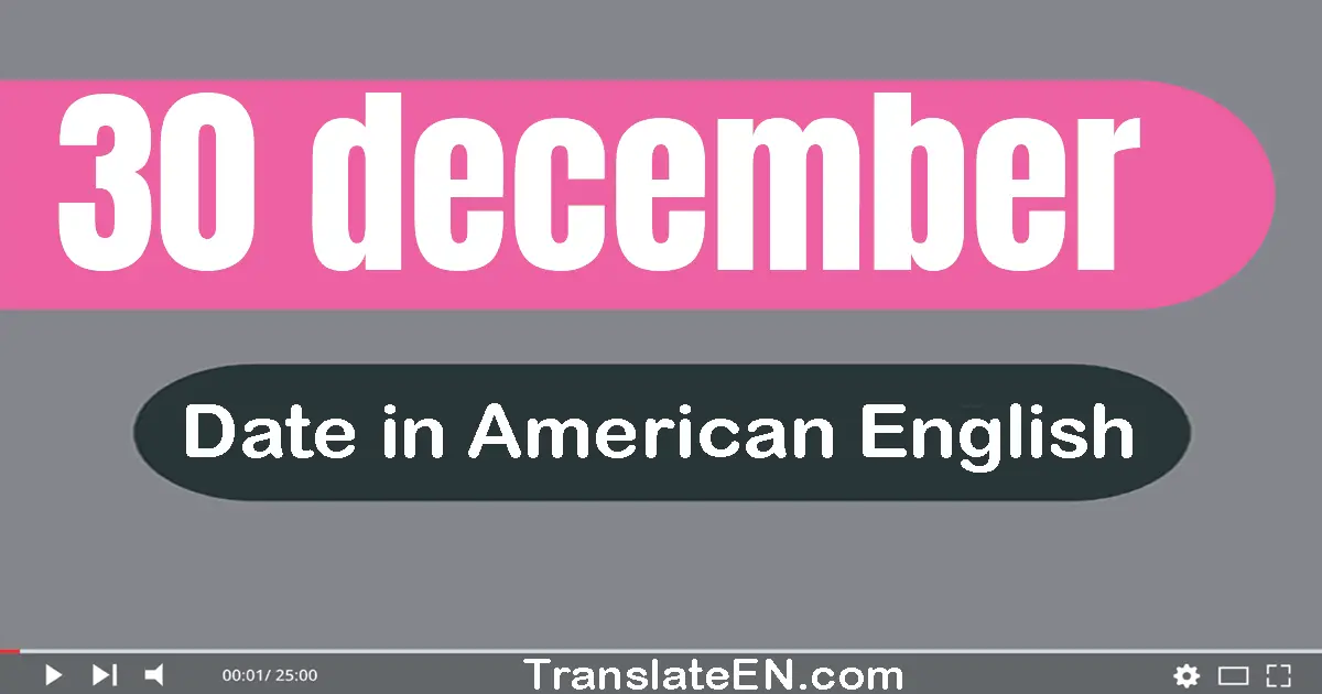 30 December | Write the correct date format in American English words