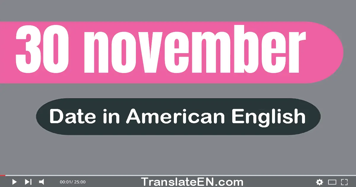 30 November | Write the correct date format in American English words