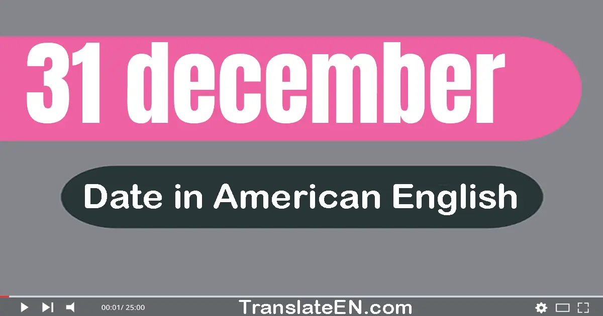 31 December | Write the correct date format in American English words