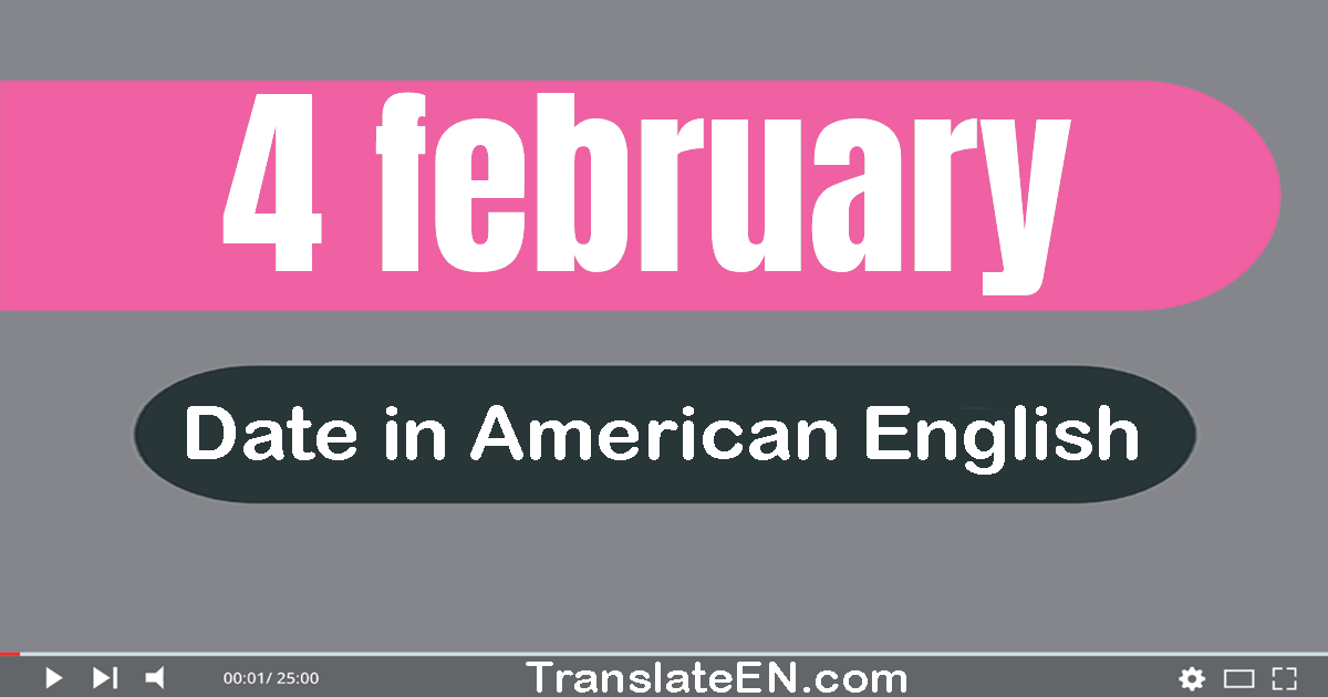 4 February | Write the correct date format in American English words