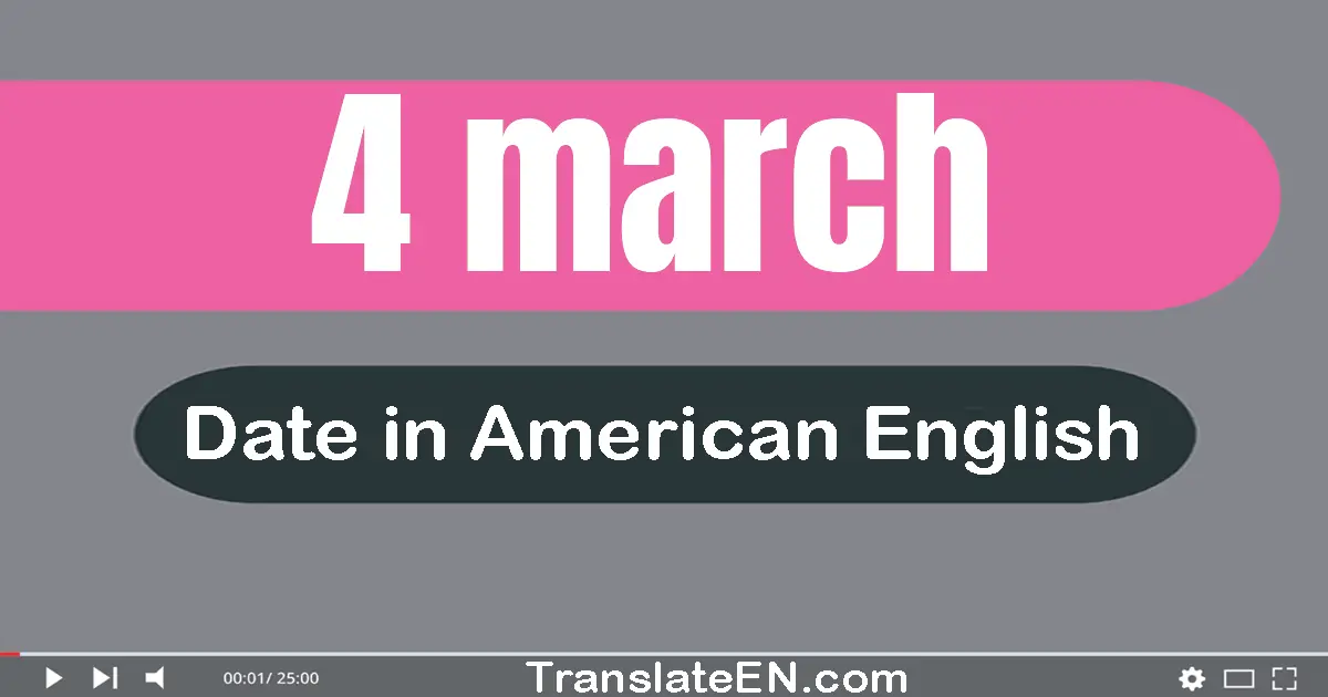4 March | Write the correct date format in American English words