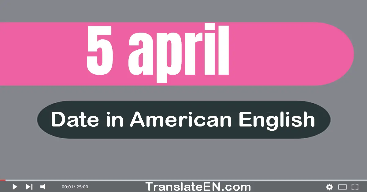 5 April | Write the correct date format in American English words