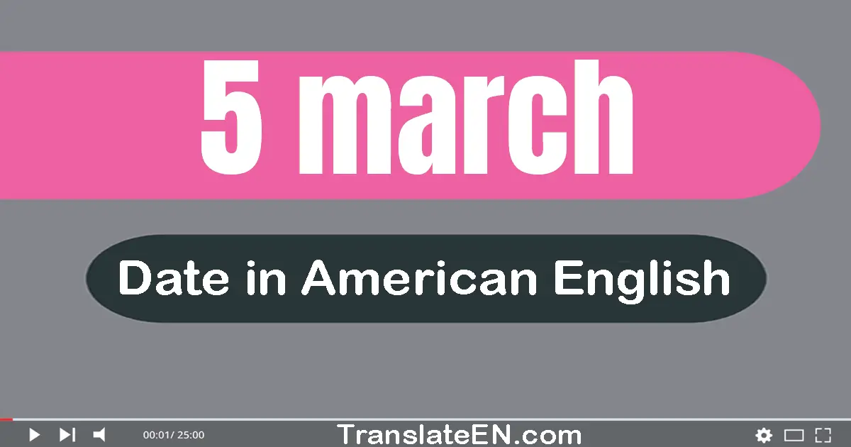 5 March | Write the correct date format in American English words