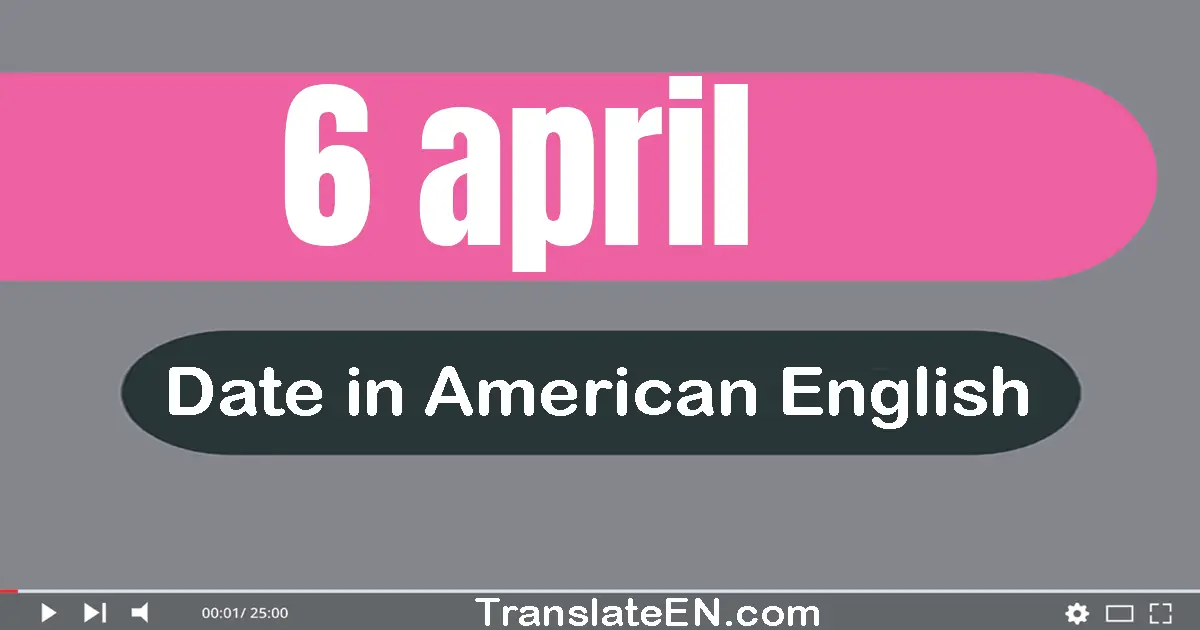 6 April | Write the correct date format in American English words