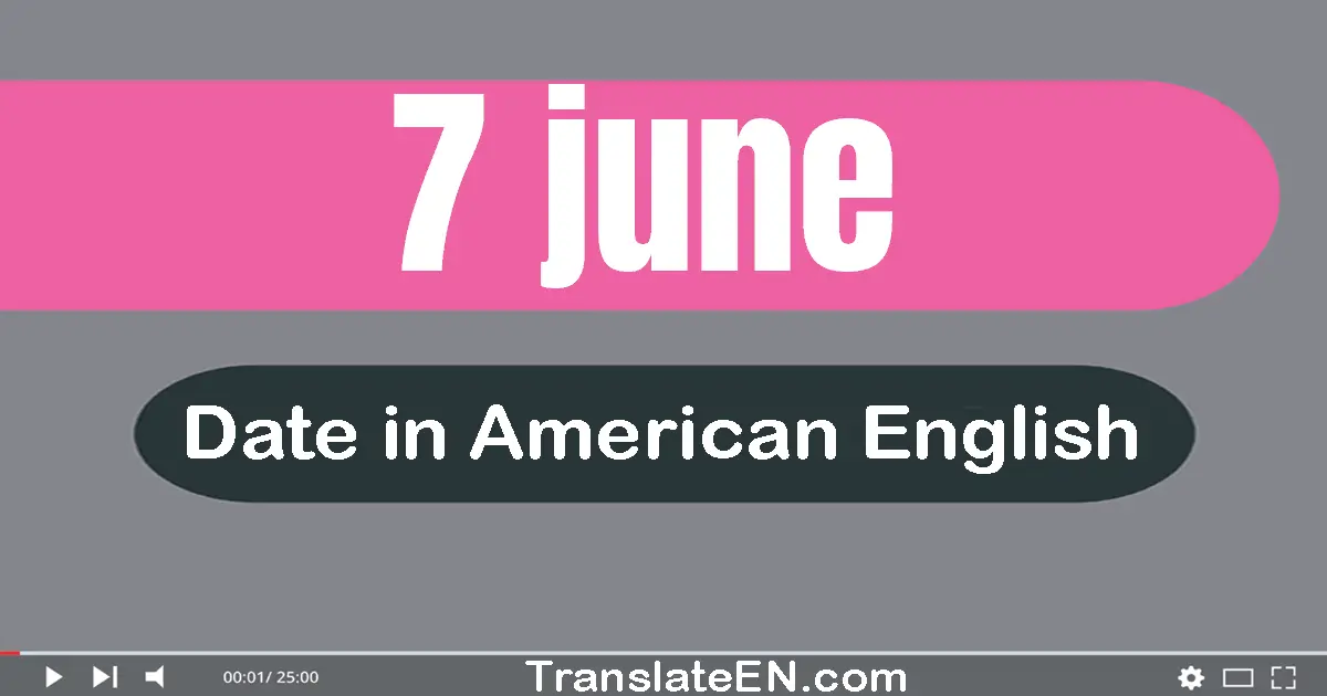 7 June | Write the correct date format in American English words