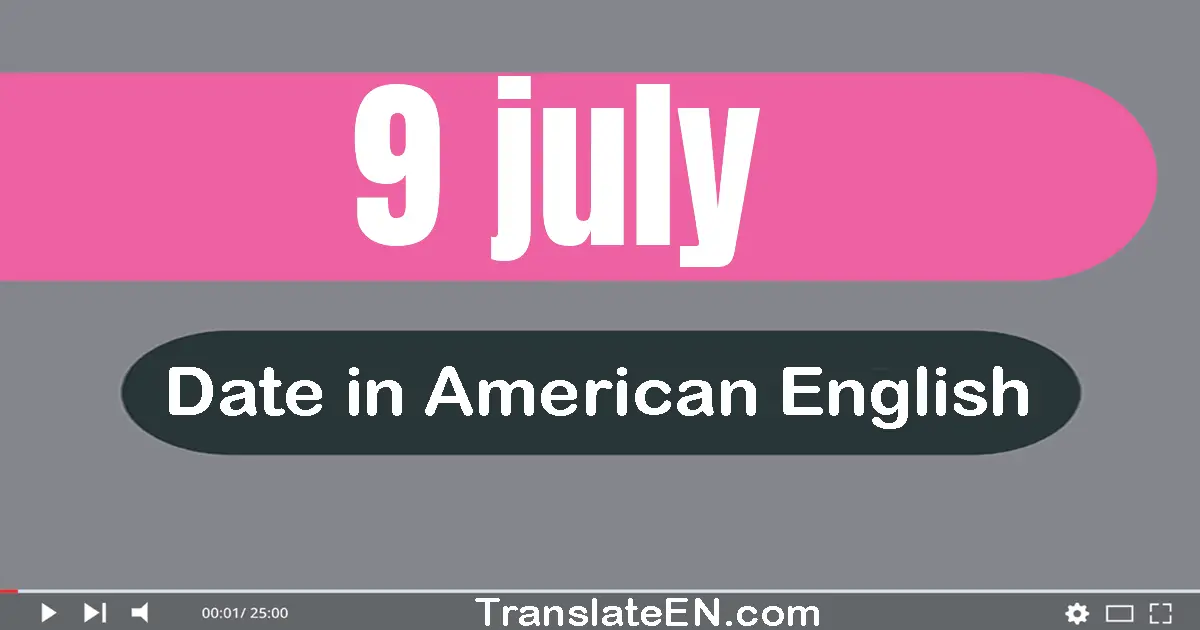 9 July | Write the correct date format in American English words