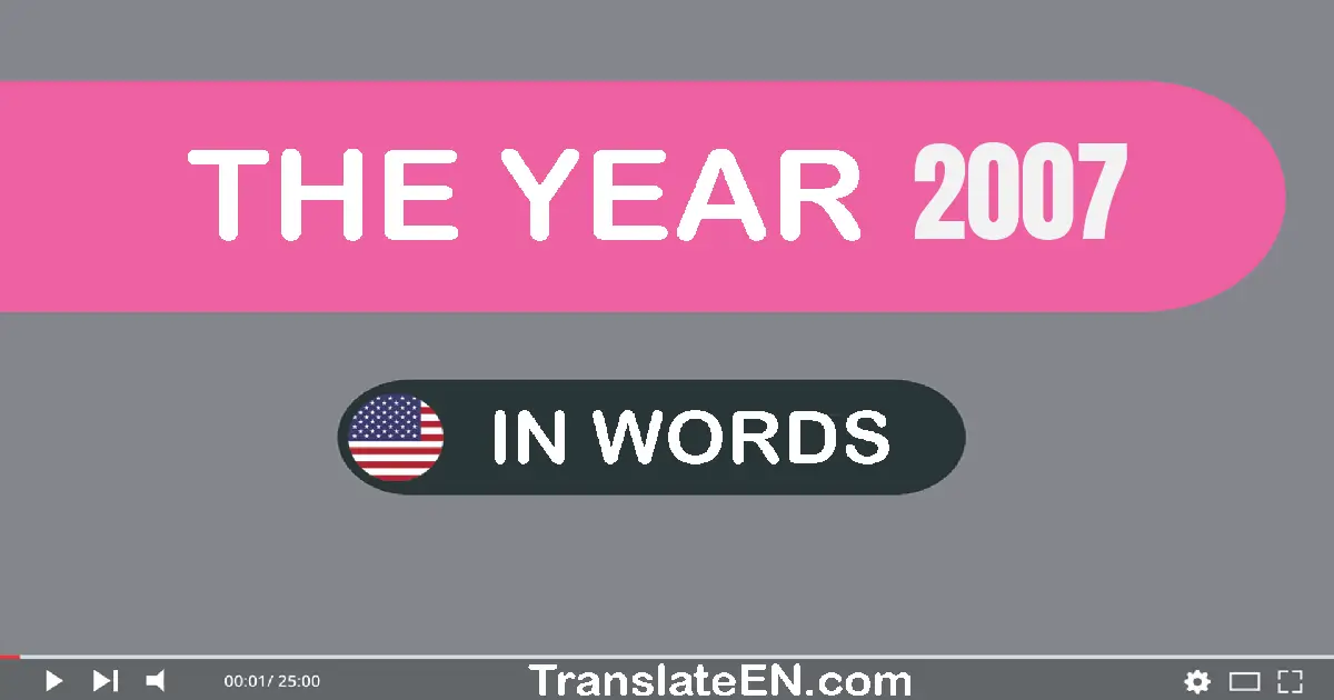 The year 2007: Convert, Say, Spell and Write in English words